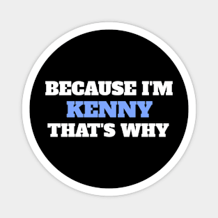 Because I'm Kenny That's Why Magnet